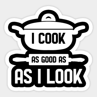 I cook as good as I look for Chefs Sticker